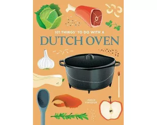 101 Things to Do with a Dutch Oven, New Edition