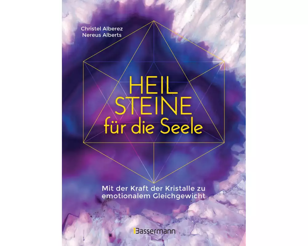 Heilsteine für die Seele - Mit der Kraft der Kristalle zu emotionalem Gleichgewicht