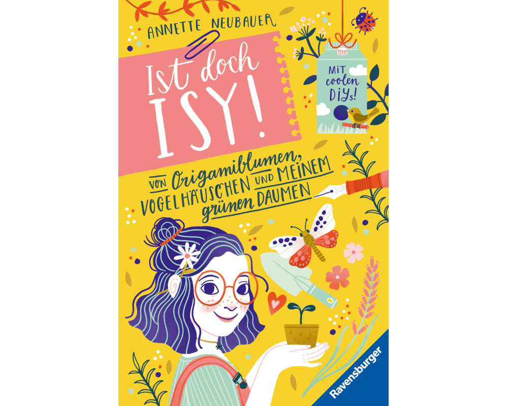 Ist doch Isy!, Band 3 - Von Origamiblumen, Vogelhäuschen und meinem grünen Daumen