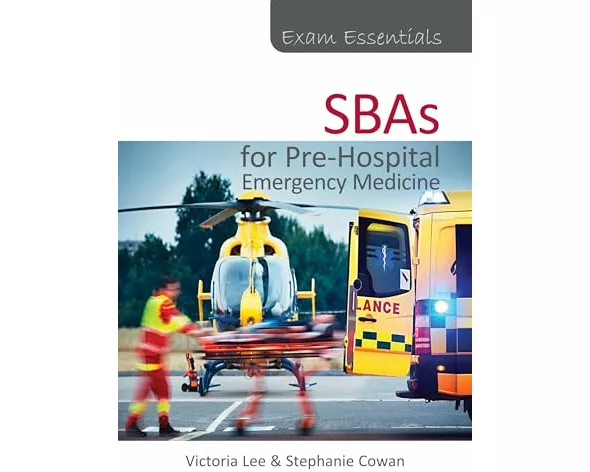 Exam Essentials: SBAs for Pre-Hospital Emergency Medicine