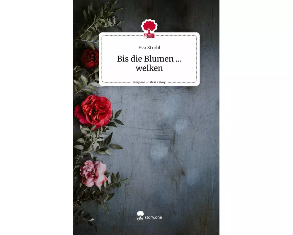 Bis die Blumen ... welken. Life is a Story - story.one