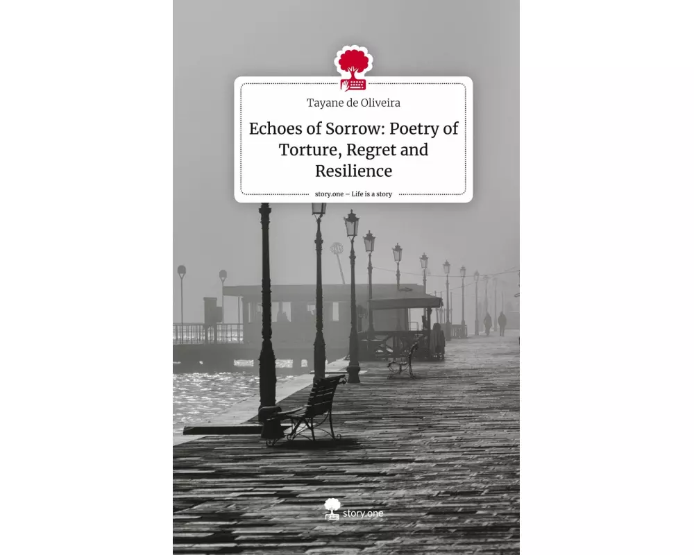 Echoes of Sorrow: Poetry of Torture, Regret and Resilience. Life is a Story - story.one