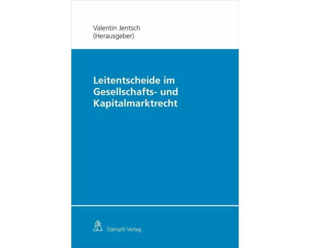 Leitentscheide im Gesellschafts- und Kapitalmarktrecht
