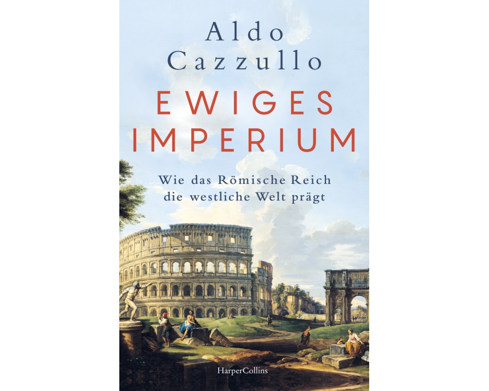 Ewiges Imperium. Wie das Römische Reich die westliche Welt prägt
