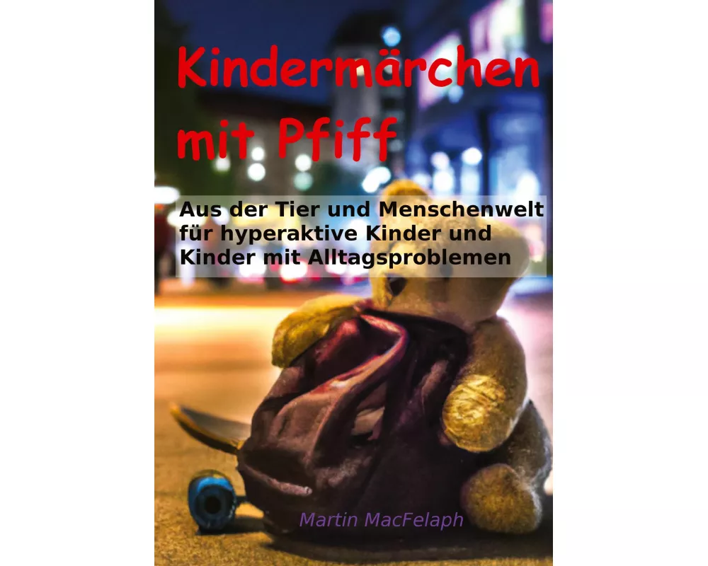 Kindermärchen mit Pfiff: Spannende Geschichten für junge Leser mit Herausforderungen, die Abenteuerlust, Fantasie und wichtige Lebenslektionen miteina
