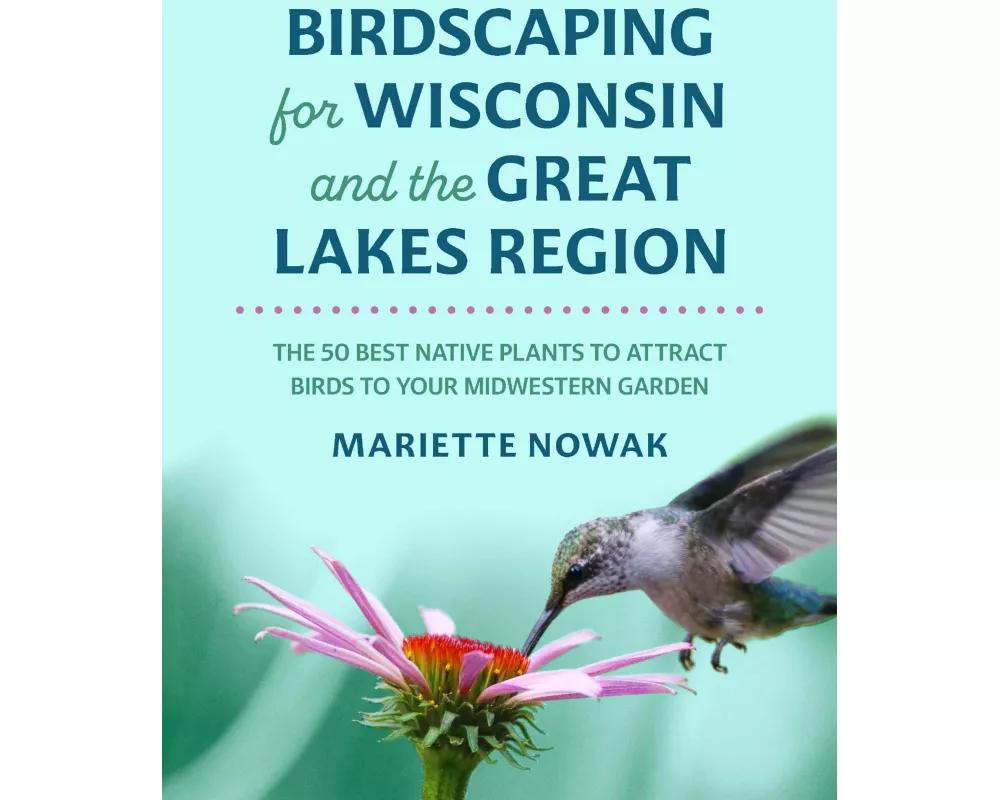 Birdscaping for Wisconsin and the Great Lakes Region