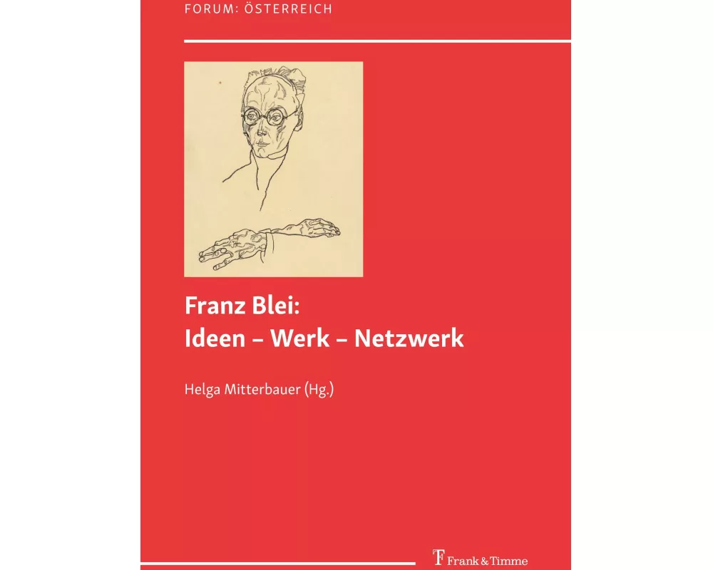 Franz Blei: Ideen - Werk - Netzwerk