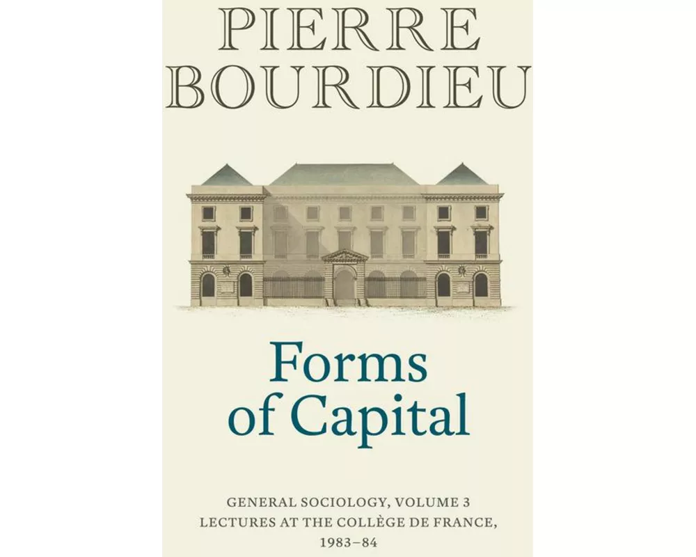 Forms of Capital: General Sociology, Volume 3