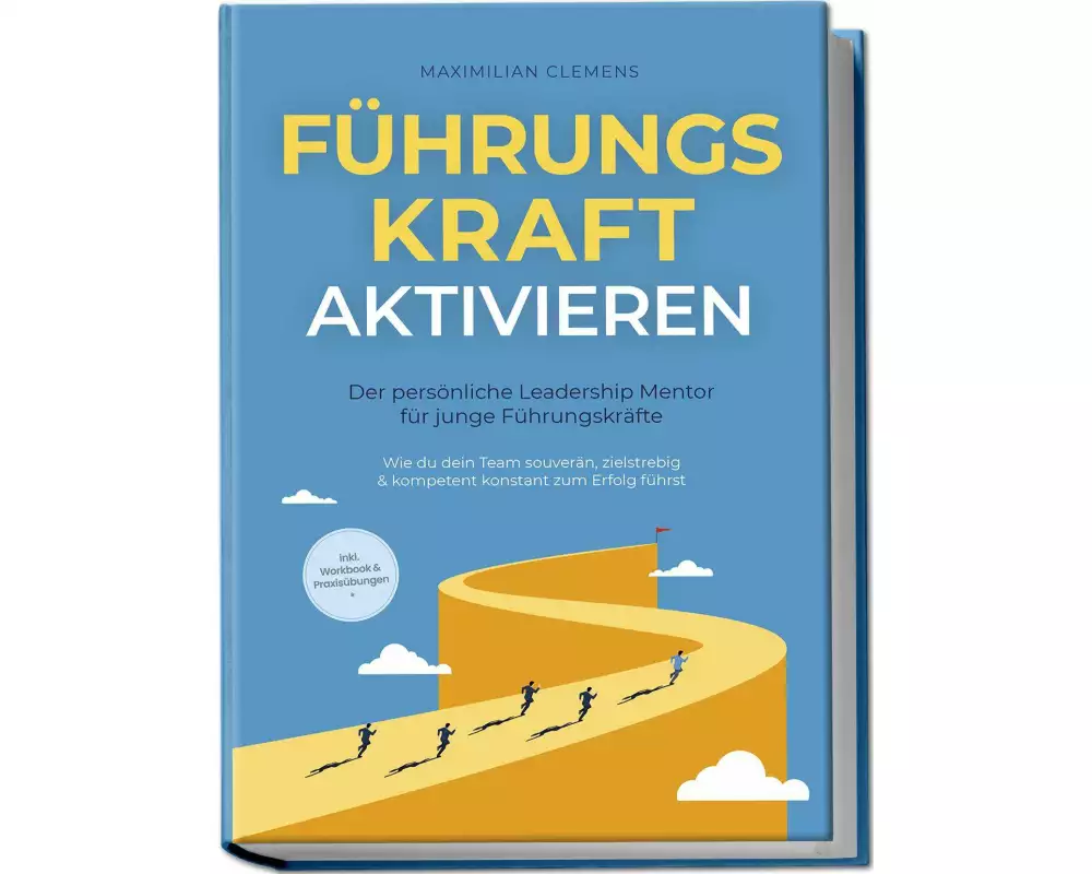 FührungsKRAFT aktivieren - Der persönliche Leadership Mentor für junge Führungskräfte: Wie du dein Team souverän, zielstrebig & kompetent konstant zum