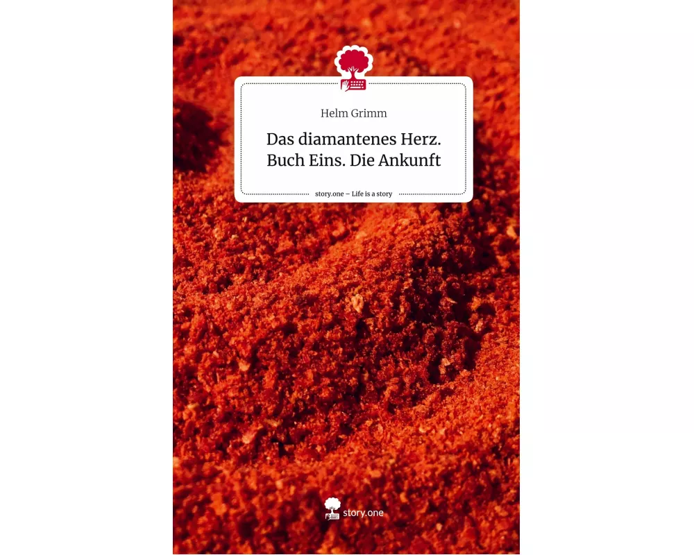 Das diamantenes Herz. Buch Eins. Die Ankunft. Life is a Story - story.one