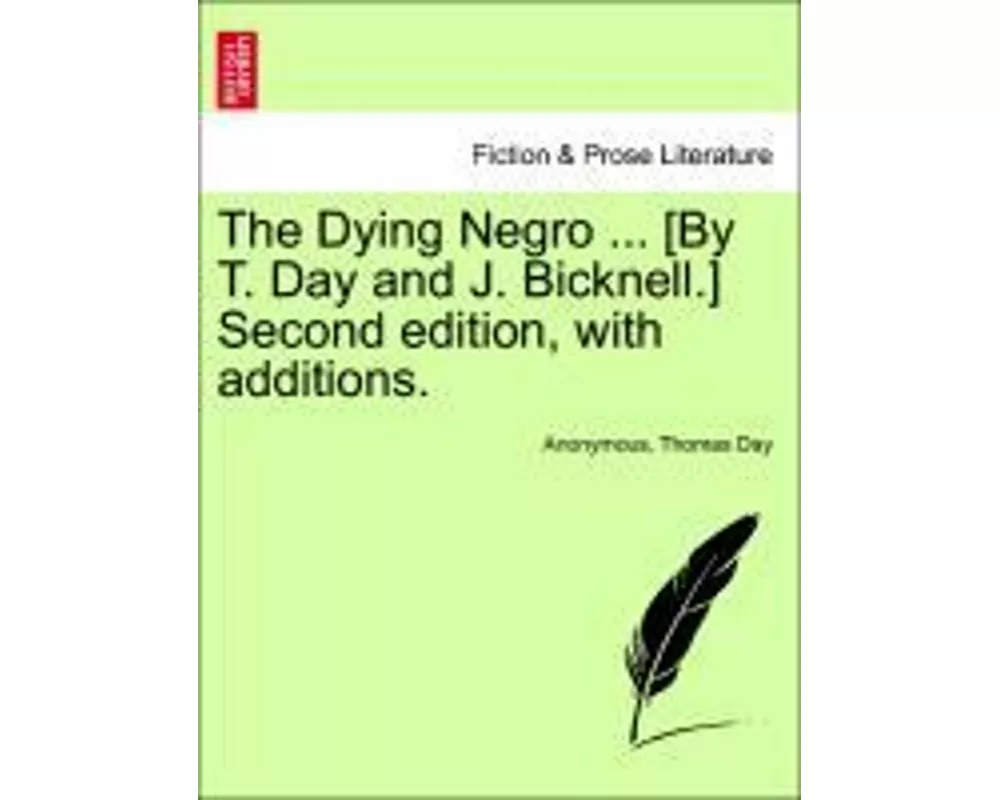 The Dying Negro ... [By T. Day and J. Bicknell.] Second Edition, with Additions.