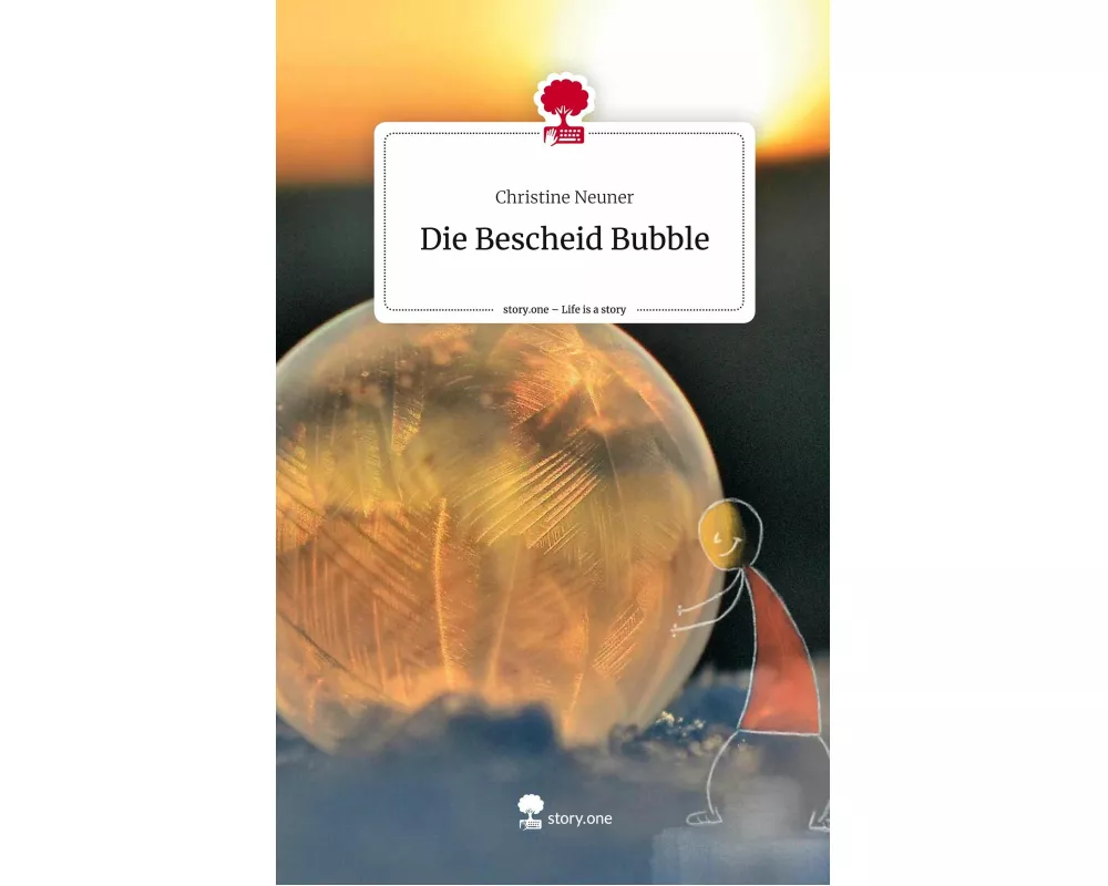 Die Bescheid Bubble. Life is a Story - story.one
