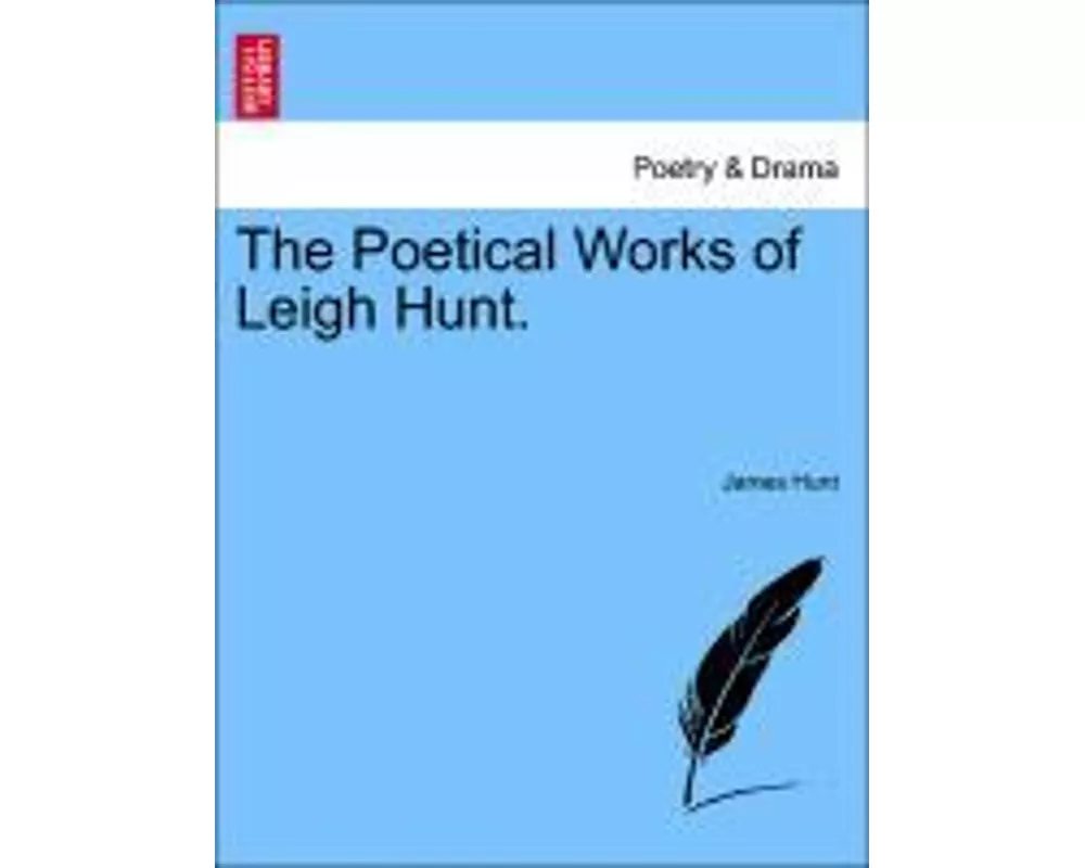 The Poetical Works of Leigh Hunt.