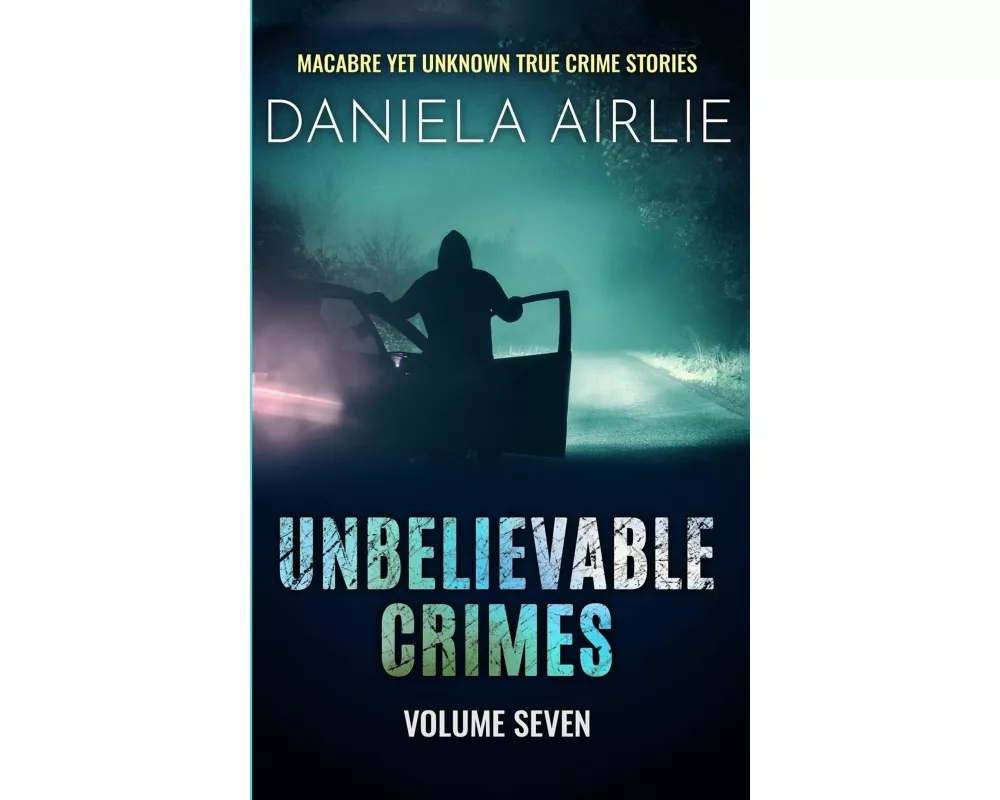 Unbelievable Crimes Volume Seven