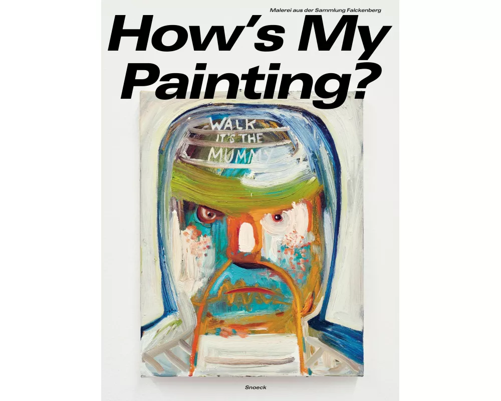 How's My Painting? Malerei aus der Sammlung Falckenberg