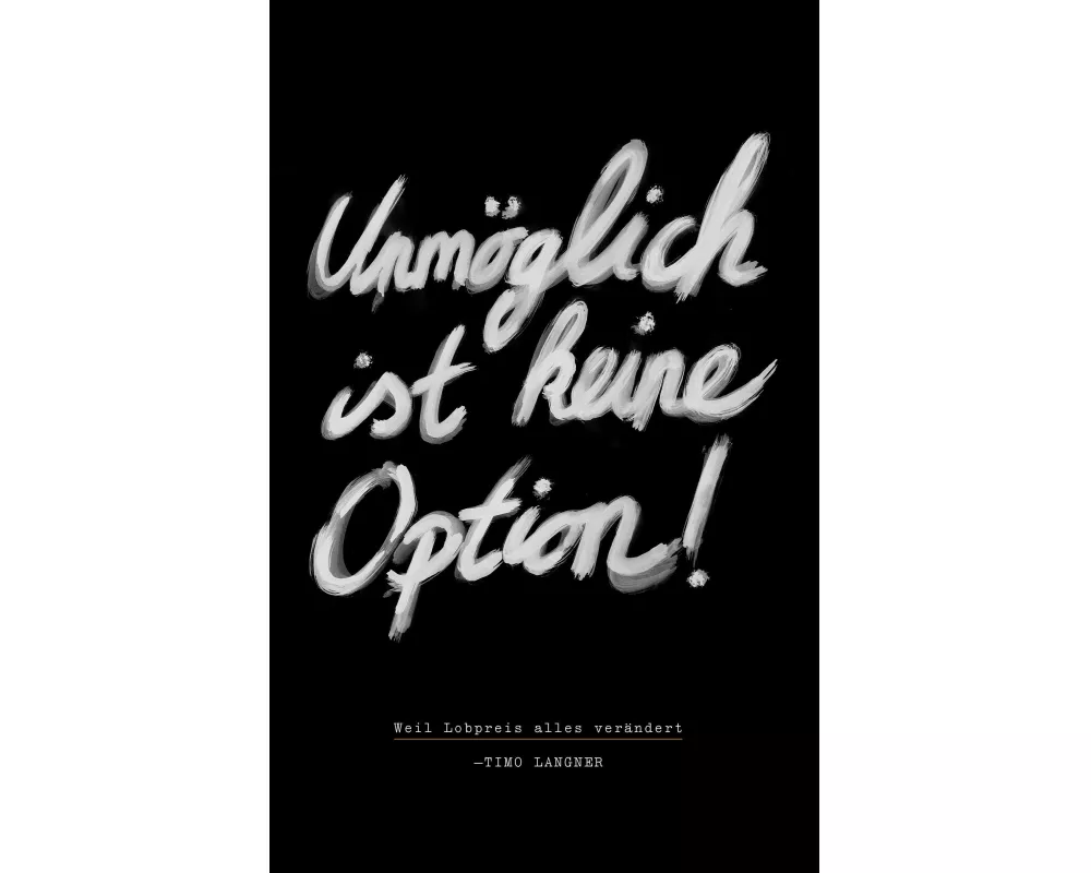 Unmöglich ist keine Option!