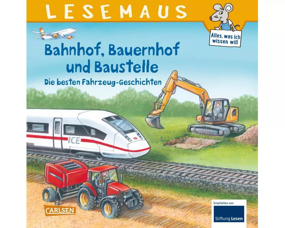 LESEMAUS Sonderbände: Bahnhof, Bauernhof und Baustelle – Die besten Fahrzeug-Geschichten