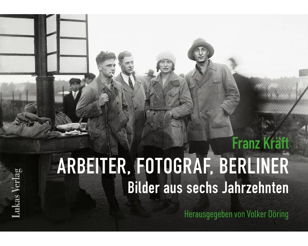 Franz Kräft - Arbeiter, Fotograf, Berliner