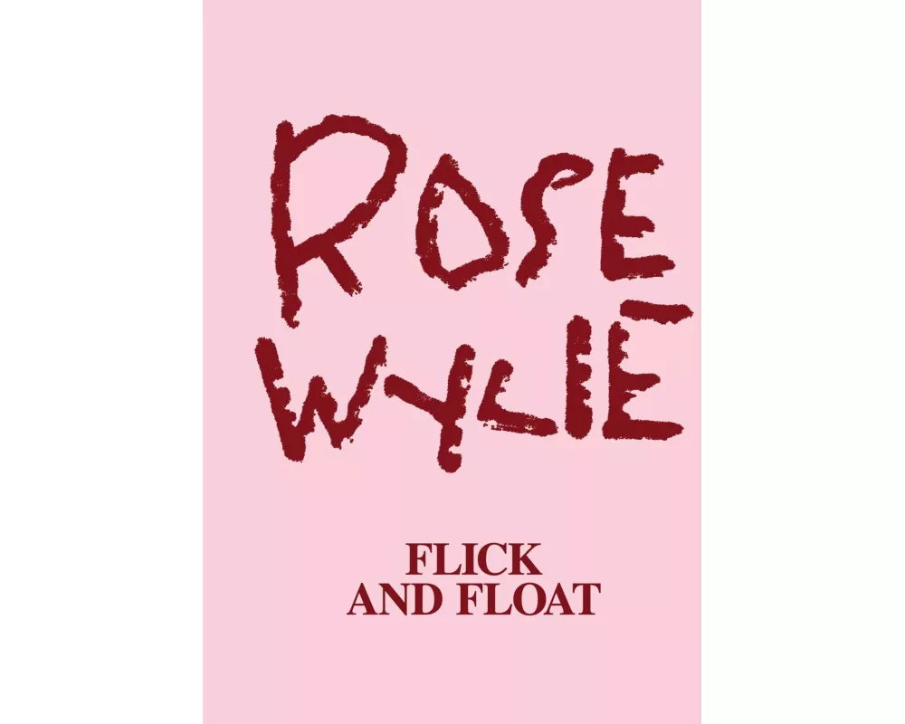 Rose Wylie: Flick and Float