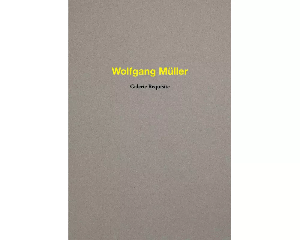 Wolfgang Müller. Galerie Requisite