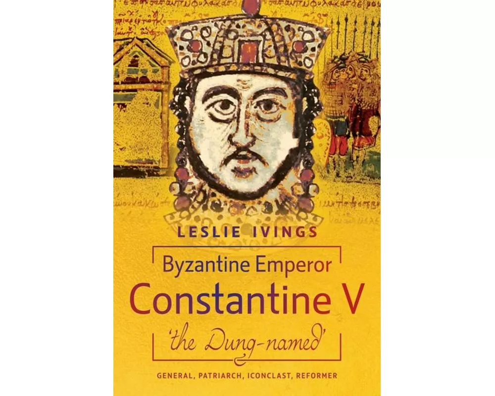 Byzantine Emperor Constantine V, 'the Dung-named'