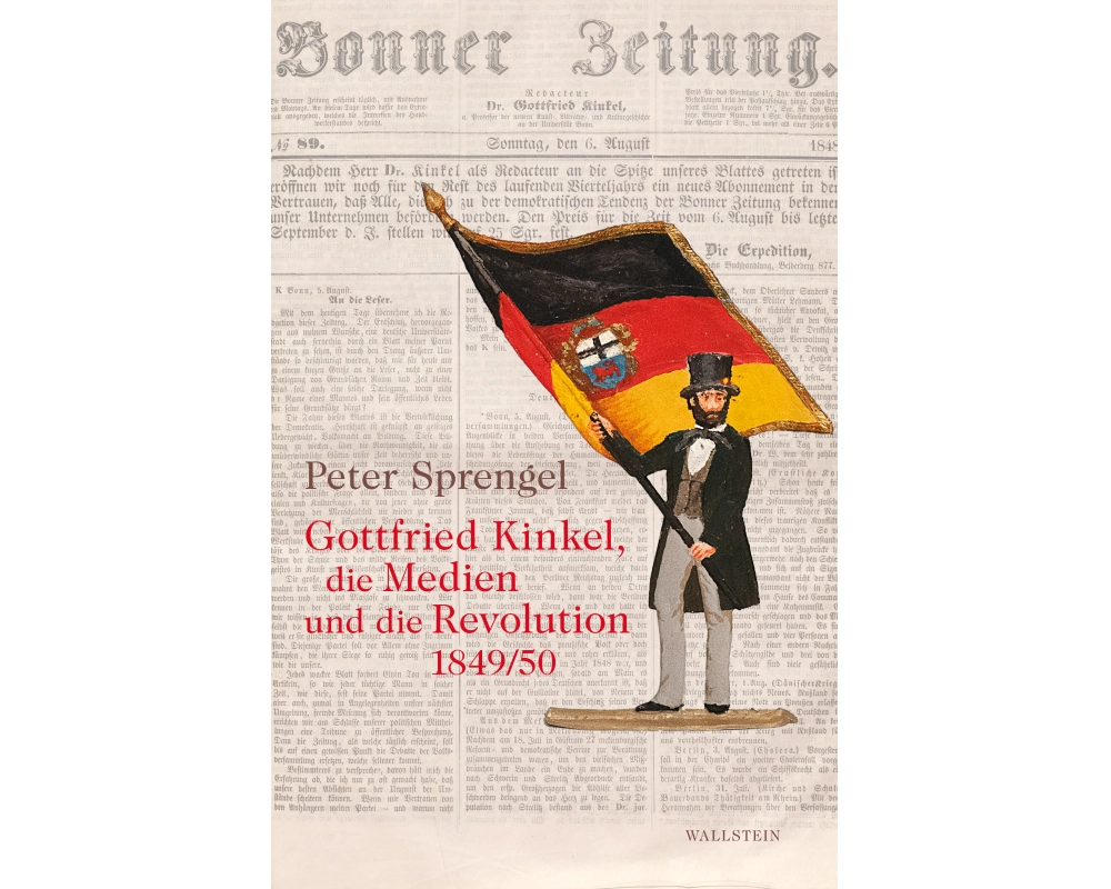 Gottfried Kinkel, die Medien und die Revolution 1849/50