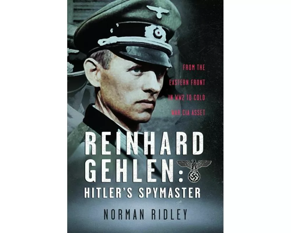 Reinhard Gehlen: Hitler’s Spymaster