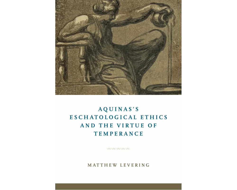 Aquinas's Eschatological Ethics and the Virtue of Temperance