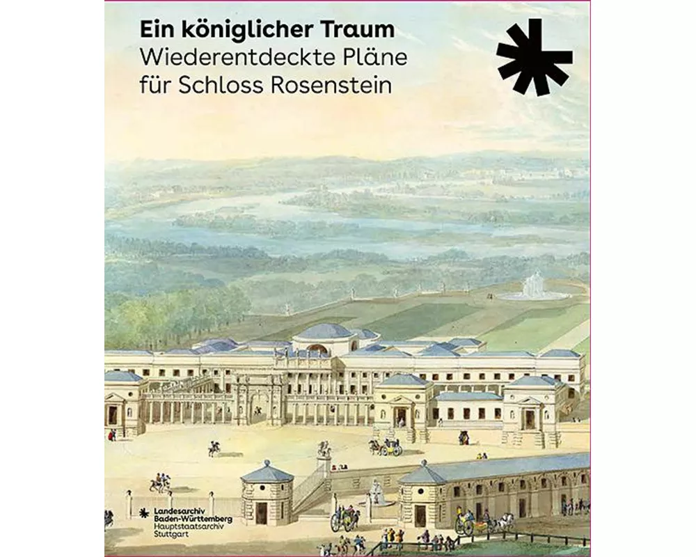 Ein königlicher Traum. Wiederentdeckte Pläne für Schloss Rosenstein
