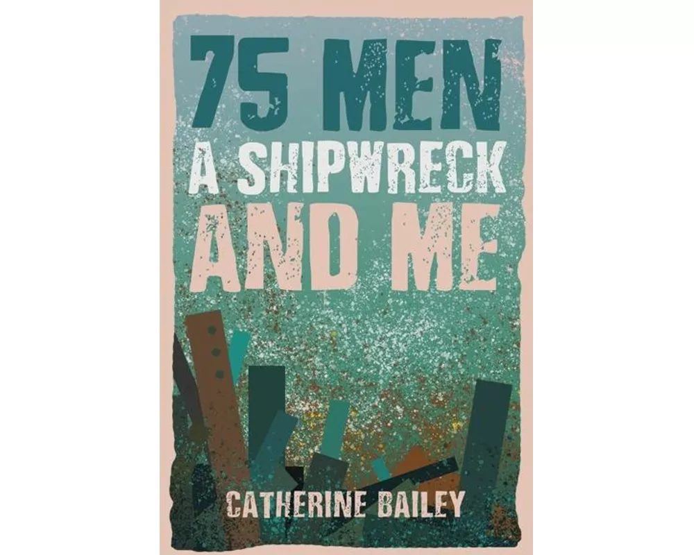 75 Men, A Shipwreck and Me