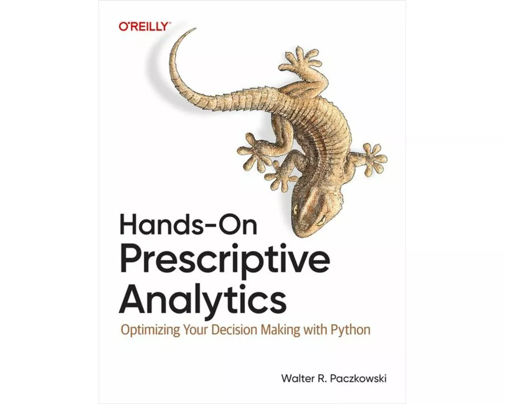 Hands-On Prescriptive Analytics