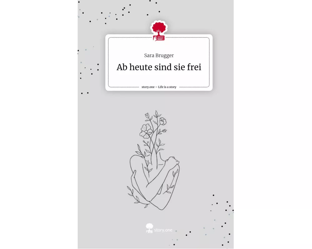 Ab heute sind sie frei. Life is a Story - story.one