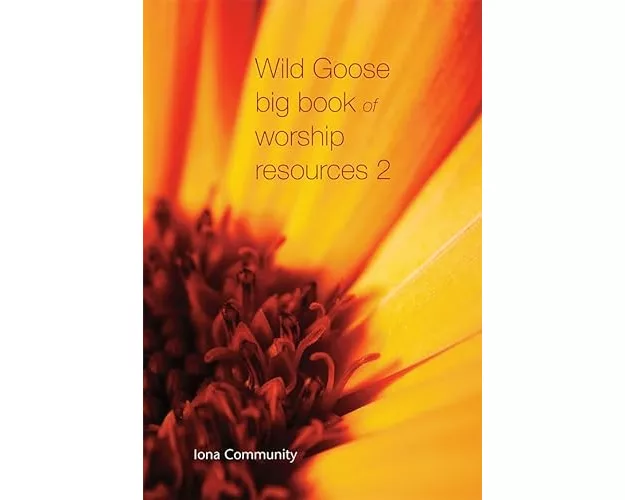 Wild Goose Big Book of Worship Resources volume 2