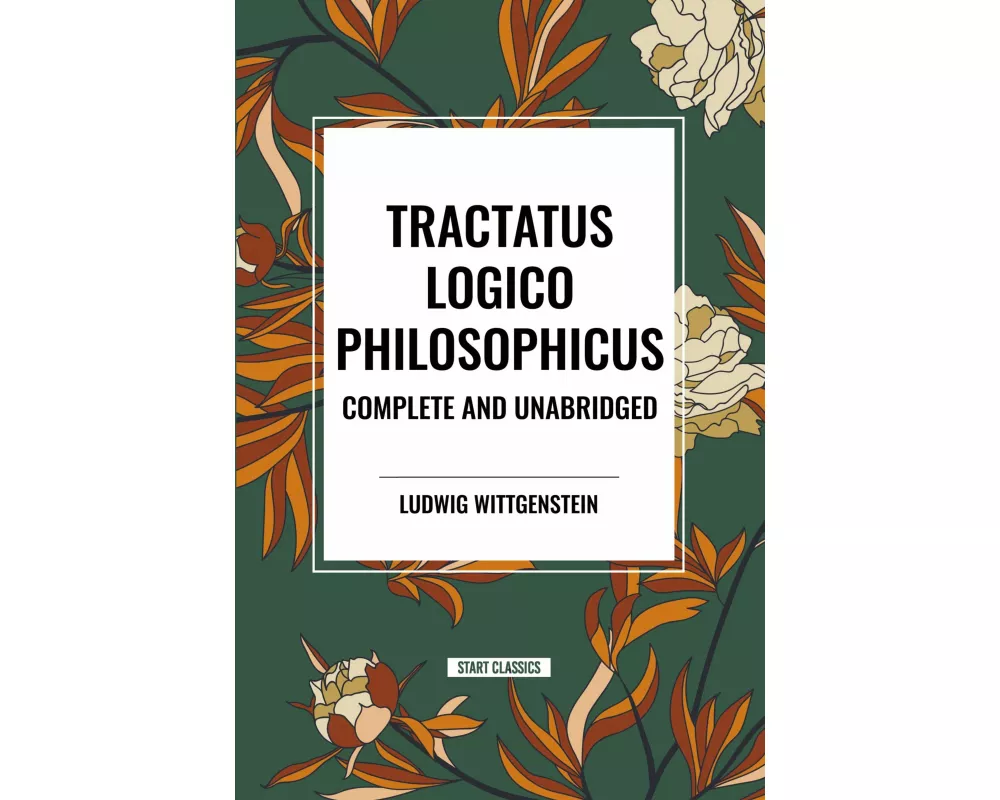 Tractatus Logico-Philosophicus Complete and Unabridged