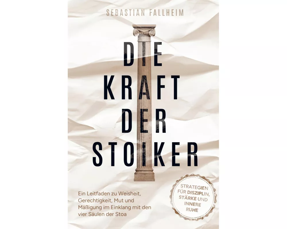 Die Kraft der Stoiker - Strategien für Disziplin, Stärke und innere Ruhe