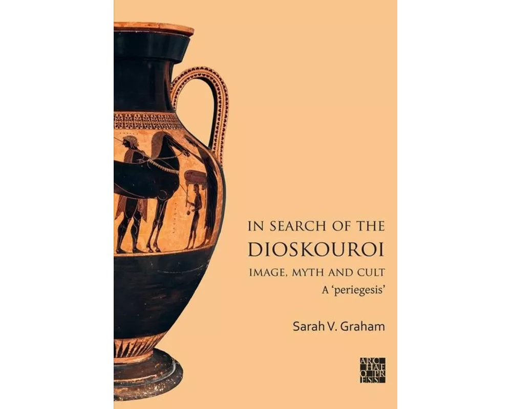 In Search of the Dioskouroi. Image, Myth and Cult