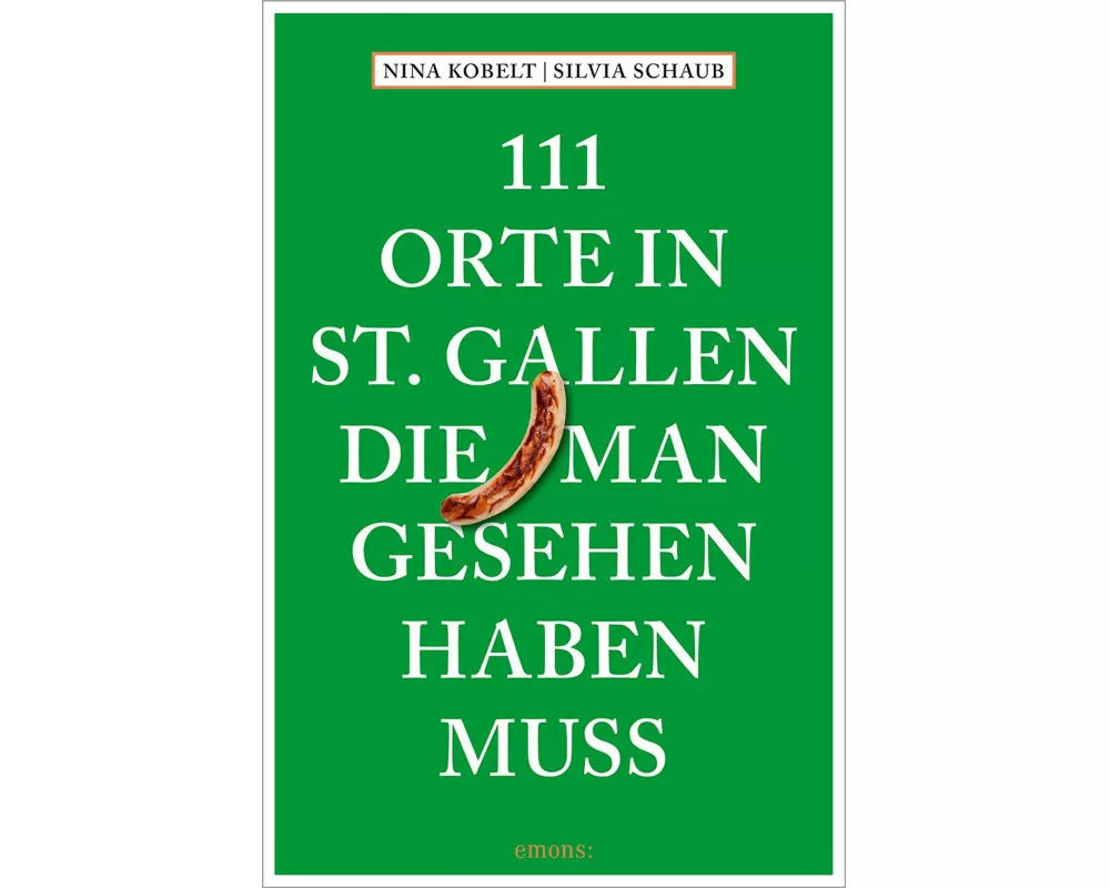 111 Orte in St. Gallen, die man gesehen haben muss