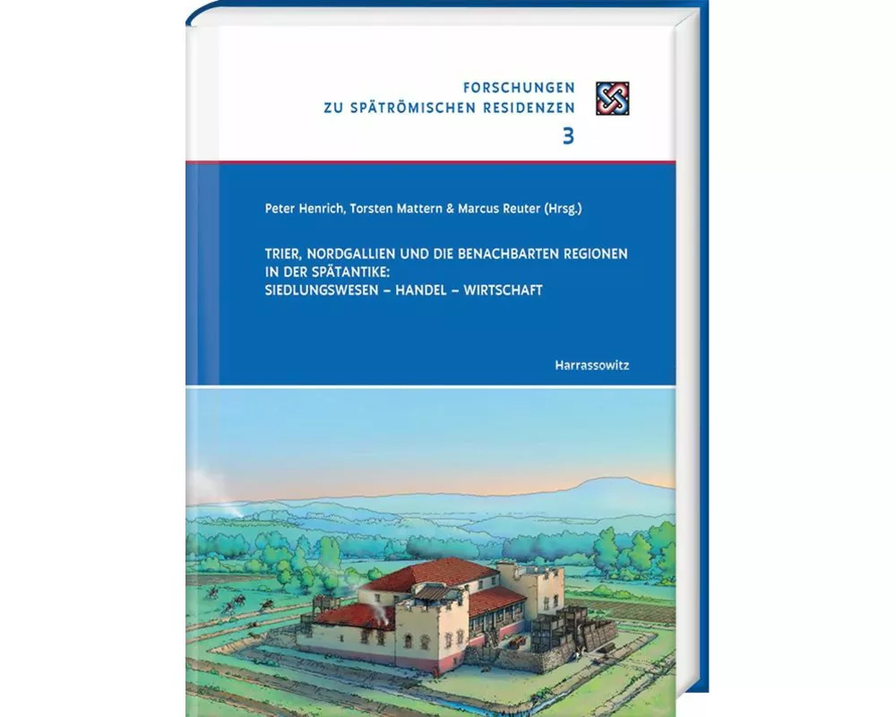 Trier, Nordgallien und die benachbarten Regionen in der Spätantike: Siedlungswesen - Handel - Wirtschaft