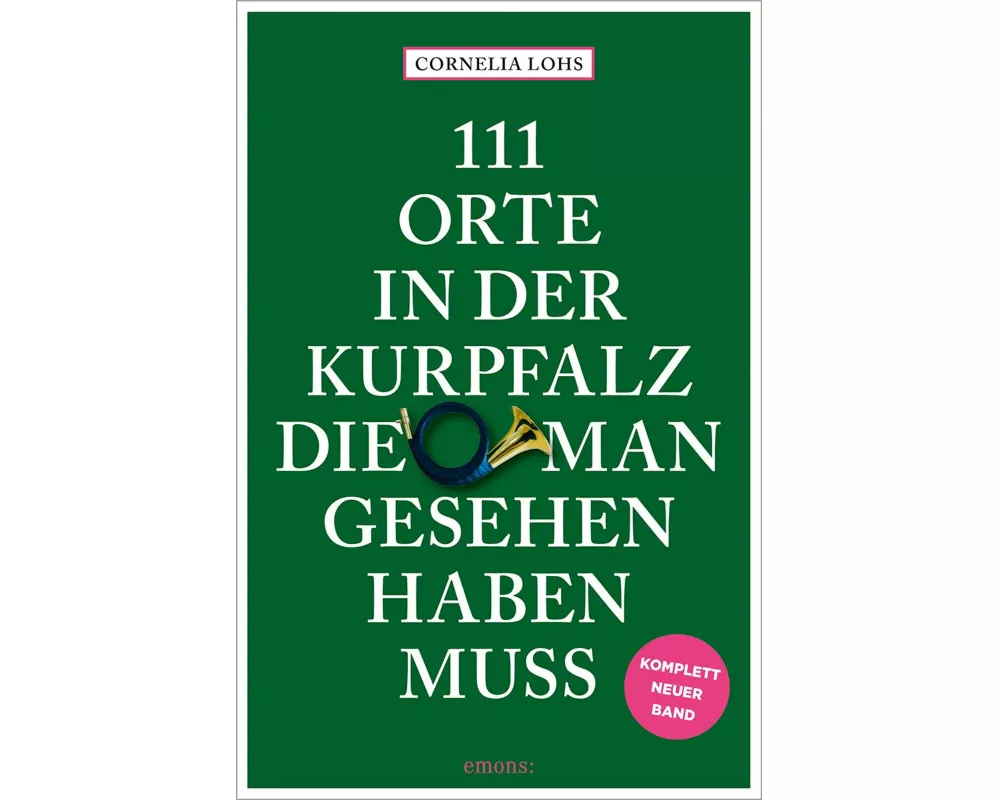 111 Orte in der Kurpfalz, die man gesehen haben muss