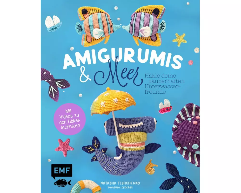 Amigurumis und Meer häkeln – Deine zauberhaften Unterwasserfreunde | Seepferdchen, Meerjungfrau, Rochen und andere süße Meeresbewohner
