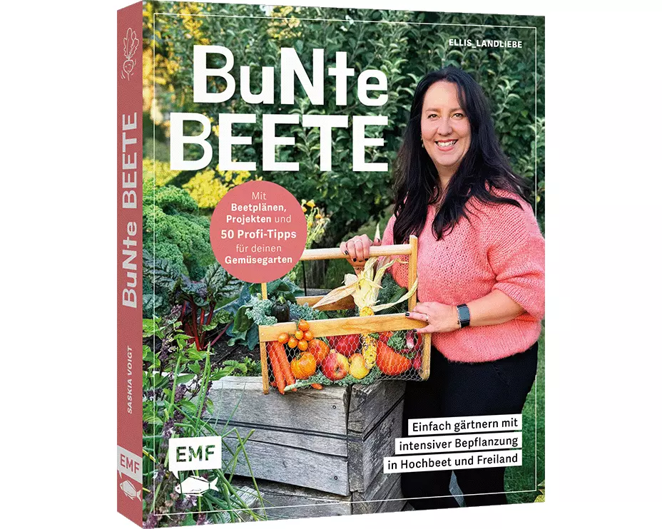 Bunte Beete – Einfach gärtnern mit intensiver Bepflanzung in Hochbeet und Freiland