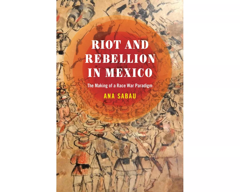 Riot and Rebellion in Mexico