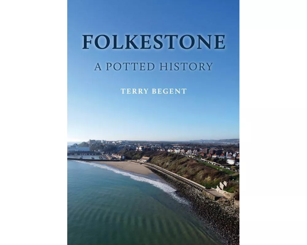 Folkestone: A Potted History