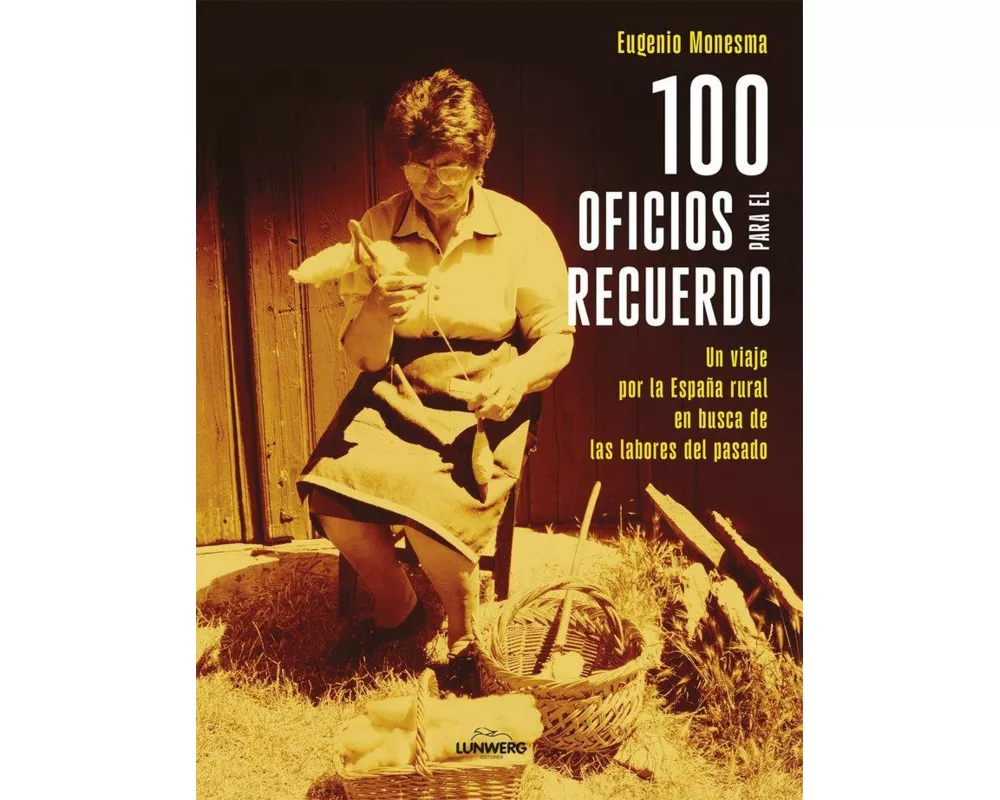 100 oficios para el recuerdo: Un viaje por la España rural en busca de las labores del pasado