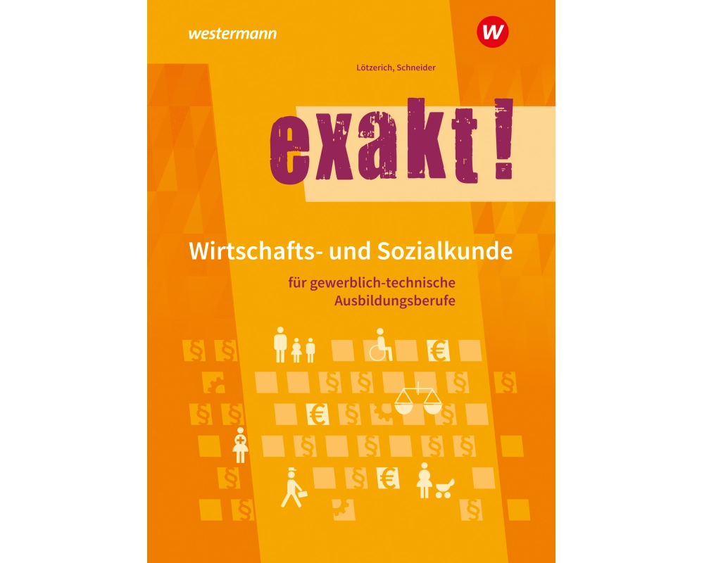 exakt! Wirtschafts- und Sozialkunde für gewerblich-technische Ausbildungsberufe