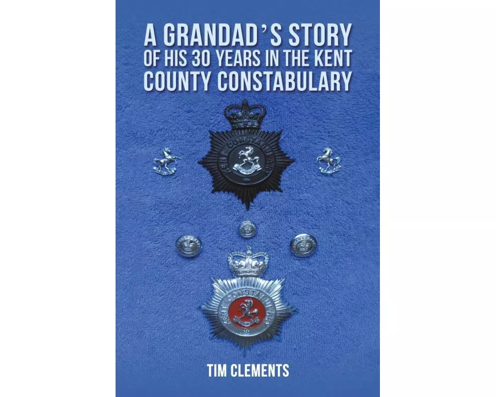 A Grandad's Story of His 30 years in the Kent County Constabulary