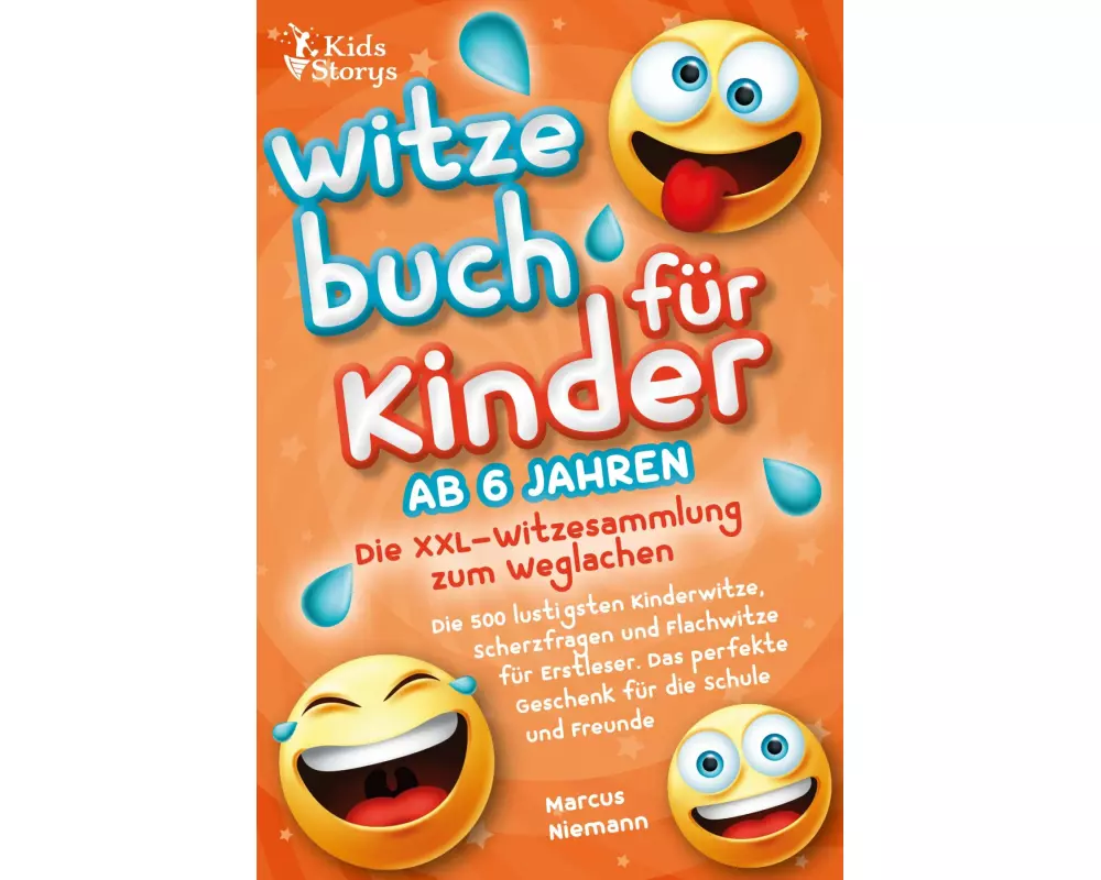 Witzebuch ab 6 Jahren - Die XXL - Witzesammlung zum Weglachen: Die 500 lustigsten Kinderwitze, Scherzfragen und Flachwitze für Erstleser. Das perfekte