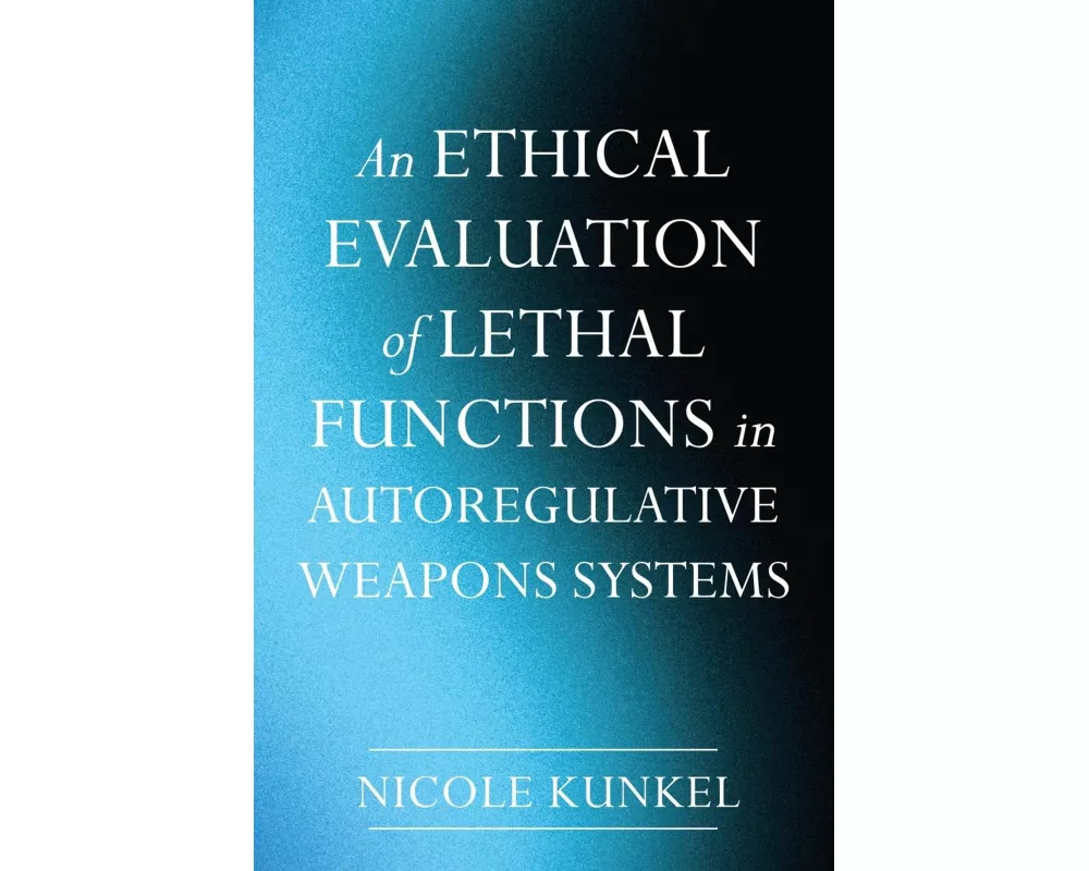 An Ethical Evaluation of Lethal Functions in Autoregulative Weapons Systems