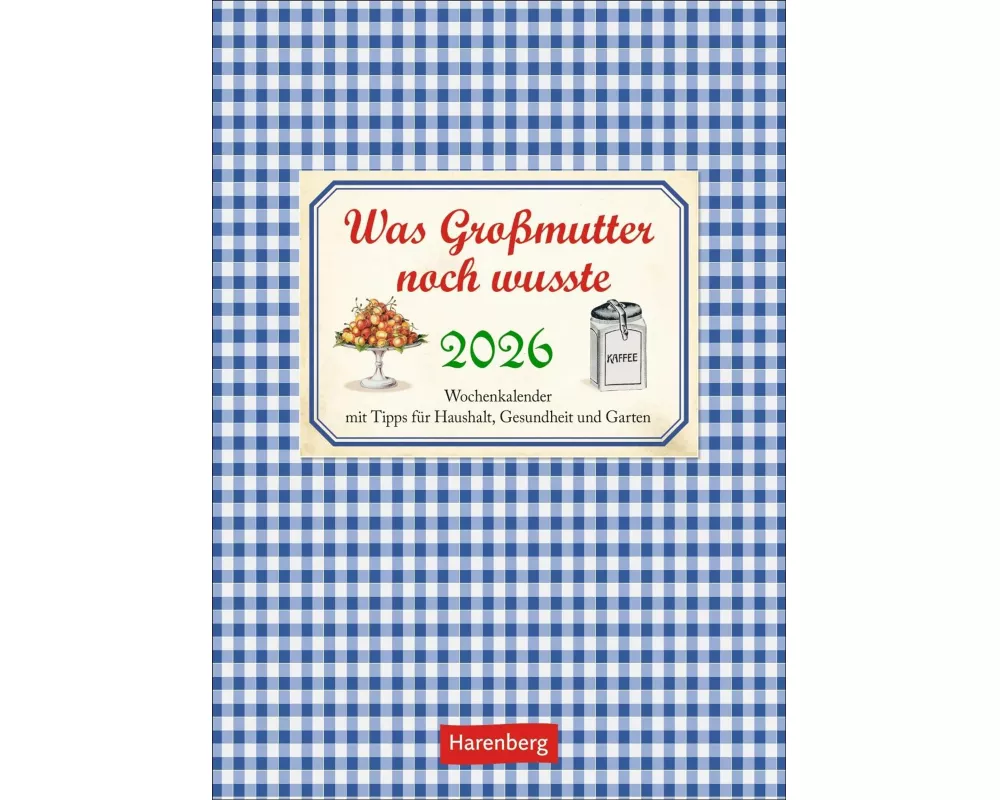 Was Großmutter noch wusste Wochenkalender 2026 - mit Tipps für Haushalt, Gesundheit und Garten