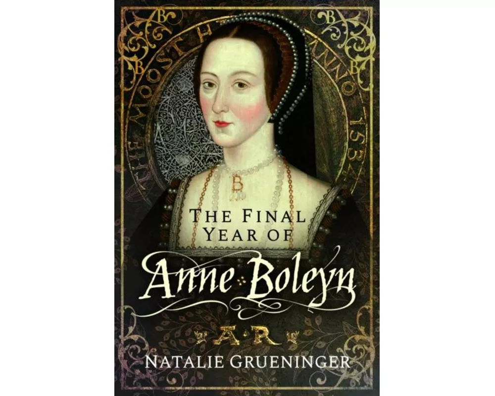The Final Year of Anne Boleyn